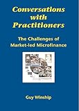Conversations With Practitioners: The Challenges of MArket-Led Microfinance